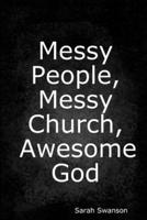 Messy People, Messy Church, Awesome God