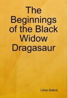 The Beginnings of the Black Widow Dragasaur