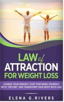 Law of Attraction for Weight Loss: Change Your Relationship with Food, Stop Torturing Yourself with ?Dieting? and Transform Your Body with LOA!