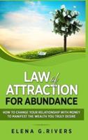 Law of Attraction for Abundance: How to Change Your Relationship with Money to Manifest the Wealth You Truly Desire