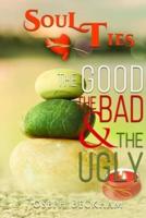 Soul Ties :The Good The Bad & The Ugly