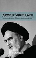 Kawthar Volume One: An Anthology of the Speeches of Imam Khomeini (r) Including an Account of the Events of the Revolution 1962-1978