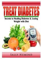Treat Diabetes: Secrets to Healing Diabetes & Losing Weight with Diet
