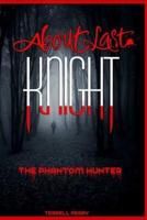 About Last Knight: The Phantom Hunter