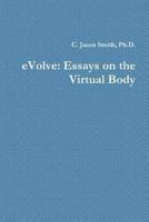 eVolve: Essays on the Virtual Body