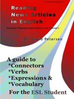 Reading News Articles in English: A Guide to Connectors, Verbs, Expressions, and Vocabulary for the ESL Student