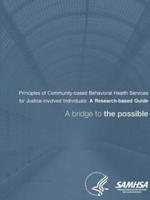 Principles of Community-based Behavioral Health Services for Justice-involved Individuals: A Research-based Guide - A bridge to the possible
