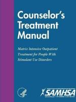 Counselor?s Treatment Manual: Matrix Intensive Outpatient Treatment for People With Stimulant Use Disorders