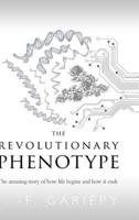 The Revolutionary Phenotype: The amazing story of how life begins and how it ends