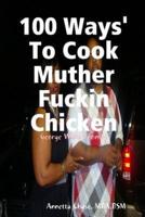 100 Ways' To Cook Muther Fuckin Chicken