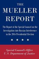 The Mueller Report: The Report of the Special Counsel on the Investigation into Russian Interference in the 2016 Presidential Election