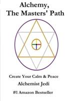 Alchemy, the Masters' Path- Create Your Calm & Peace