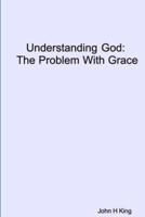 Understanding God: The Problem With Grace