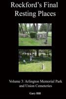 Rockford's Final Resting Places: Volume 3: Arlington Memorial Park and Union Cemeteries