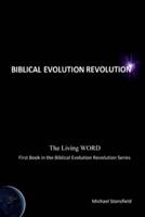 The Living WORD, First Book in the Biblical Evolution Revolution Series