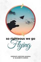 So Righteous We Go Flying