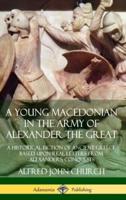 A Young Macedonian in the Army of Alexander the Great: A Historical Fiction of Ancient Greece Based upon Real Letters from Alexander?s Conquests (Hardcover)