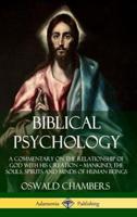 Biblical Psychology: A Commentary on the Relationship of God with His Creation ? Mankind; the Souls, Spirits and Minds of Human Beings (Hardcover)