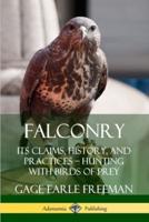 Falconry: Its Claims, History, and Practices ? Hunting with Birds of Prey