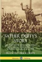 Father Duffy's Story: Life and Death with the Fighting Sixty-Ninth ? Irish American Soldiers in World War One