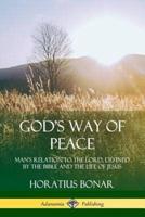 God?s Way of Peace: Man?s Relation to the Lord, Defined by the Bible and the Life of Jesus