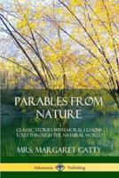 Parables From Nature: Classic Stories with Moral Lessons Told Through the Natural World