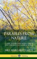 Parables From Nature: Classic Stories with Moral Lessons Told Through the Natural World (Hardcover)