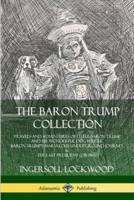 The Baron Trump Collection: Travels and Adventures of Little Baron Trump and his Wonderful Dog Bulger, Baron Trump?s Marvelous Underground Journey & The Last President (or 1900)