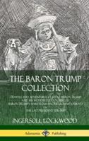 The Baron Trump Collection: Travels and Adventures of Little Baron Trump and his Wonderful Dog Bulger, Baron Trump?s Marvelous Underground Journey & The Last President (or 1900) (Hardcover)