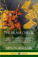 The Brass Check: A Study of American Journalism; Evidence and Reasons Behind the Media?s Corruption