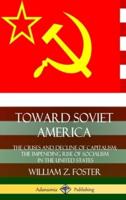 Toward Soviet America: The Crises and Decline of Capitalism; the Impending Rise of Socialism in the United States (Hardcover)