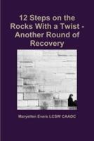 12 Steps on the Rocks With a Twist - Another Round of Recovery