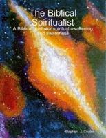 The Biblical Spiritualist   A Biblical guide for spiritual awakening and awareness