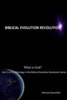 What is God? Part 1 of the Theology in the Biblical Evolution Revolution Series