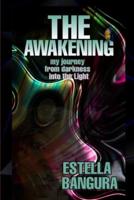 THE AWAKENING: MY JOURNEY FROM DARKNESS INTO THE LIGHT