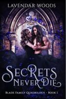 Secrets Never Die - A Blade Family Quadrilogy - Book #1