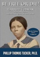 Be Free Or Die!: Harriett Tubman In Her Own Words