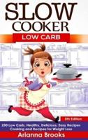 Slow Cooker: Low Carb: 250 Low Carb, Healthy, Delicious, Easy Recipes: Cooking and Recipes for Weight Loss