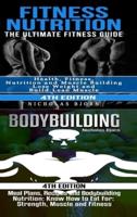 Fitness Nutrition & Bodybuilding: Fitness Nutrition: The Ultimate Fitness Guide & Bodybuilding: Meal Plans, Recipes and Bodybuilding Nutrition