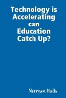 Technology is Accelerating can Education Catch Up?