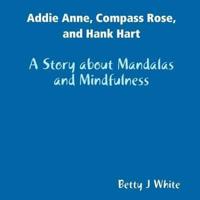 Addie Anne, Compass Rose, and Hank Hart: A Story about Mandalas and Mindfulness