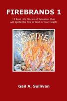 FIREBRANDS 1 | 12 Real Life Stories of Salvation that will Ignite the Fire of God in Your Heart!