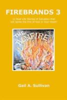 FIREBRANDS 3 | 12 Real Life Stories of Salvation that will Ignite the Fire of God in Your Heart!