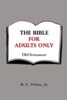 The Bible for Adults Only - Old Testament