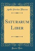 Saturarum Liber (Classic Reprint)