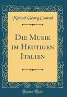 Die Musik Im Heutigen Italien (Classic Reprint)