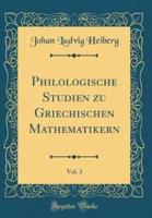 Philologische Studien Zu Griechischen Mathematikern, Vol. 3 (Classic Reprint)