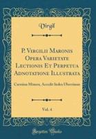 P. Virgilii Maronis Opera Varietate Lectionis Et Perpetua Adnotatione Illustrata, Vol. 4