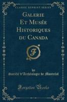 Galerie Et Musée Historiques Du Canada (Classic Reprint)