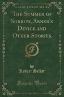 The Summer of Sorrow, Abner's Device and Other Stories (Classic Reprint)